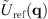 $ {\mathop{U}\limits^\tilde}_{\mathrm{ref}}(\mathbf{q})$