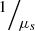 $ 1/{\mu}_s $