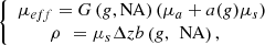 $$ \left\{\begin{array}{c}{\mu }_{{eff}}=G\left(g,\mathrm{NA}\right)({\mu }_a+a(g){\mu }_s)\\ \rho \enspace ={\mu }_s\Delta {zb}\left(g,\enspace \mathrm{NA}\right),\hspace{1em}\hspace{1em}\end{array}\right. $$