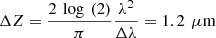$ \Delta Z=\frac{2\enspace \mathrm{log}\enspace (2)}{\pi }\frac{{\lambda }^2}{\Delta \lambda }=1.2\enspace \mathrm{\mu }\mathrm{m}$