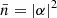 $ \bar{n}=|\alpha {|}^2\enspace $