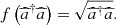 $ f\left({\widehat{a}}^{\dagger }\widehat{a}\right)=\sqrt{{\widehat{a}}^{\dagger }\widehat{a}}.$