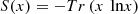 $$ S(x)=-{Tr}\left(x\enspace \mathrm{ln}x\right) $$