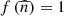 $ f\left(\widehat{n}\right)=1$