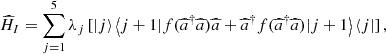 $$ {\widehat{H}}_I=\sum_{j=1}^5 {\lambda }_j\left[|j\right\rangle\left\langle j+1|f({\widehat{a}}^{\dagger }\widehat{a})\widehat{a}+{\widehat{a}}^{\dagger }f({\widehat{a}}^{\dagger }\widehat{a})|j+1\right\rangle\left\langle j|\right], $$