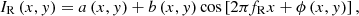 $$ {I}_{\mathrm{R}}\left(x,y\right)=a\left(x,y\right)+b\left(x,y\right)\mathrm{cos}\left[2\pi {f}_{\mathrm{R}}x+\phi \left(x,y\right)\right], $$