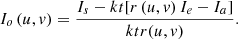 $$ {I}_o\left(u,v\right)=\frac{{I}_s-{kt}[r\left(u,v\right){I}_e-{I}_a]}{{ktr}(u,v)}. $$