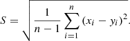 $$ S=\sqrt{\frac{1}{n-1}\sum_{i=1}^n{\left({x}_i-{y}_i\right)}^2}. $$