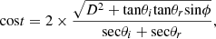 $$ \mathrm{cos}t=2\times \frac{\sqrt{{D}^2+\mathrm{tan}{\theta }_i\mathrm{tan}{\theta }_r\mathrm{sin\phi }}}{\mathrm{sec}{\theta }_i+\mathrm{sec}{\theta }_r}, $$