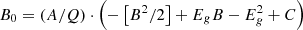 $$ {B}_0=\left(A/Q\right)\cdot \left(-\left[{B}^2/2\right]+{E}_gB-{E}_g^2+C\right) $$