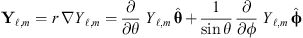 $$ {\mathbf{Y}}_{\mathcal{l},m}=r\enspace \nabla {Y}_{\mathcal{l},m}=\frac{\partial }{{\partial \theta }}\enspace {Y}_{\mathcal{l},m}\enspace \hat{\mathbf{\theta }}+\frac{1}{\mathrm{sin}\theta }\enspace \frac{\partial }{{\partial \phi }}\enspace {Y}_{\mathcal{l},m}\enspace \hat{\mathbf{\phi }} $$