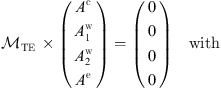 $$ \begin{array}{cc}{\mathcal{M}}_{\mathrm{TE}}\enspace \times \left(\begin{array}{l}{A}^{\mathrm{c}}\\ {A}_1^{\mathrm{w}}\\ {A}_2^{\mathrm{w}}\\ {A}^{\mathrm{e}}\end{array}\right)=\left(\begin{array}{l}0\\ 0\\ 0\\ 0\end{array}\right)& \mathrm{with}\end{array} $$