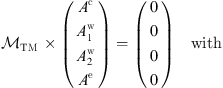 $$ \begin{array}{cc}{\mathcal{M}}_{\mathrm{TM}}\enspace \times \left(\begin{array}{l}{A}^{\mathrm{c}}\\ {A}_1^{\mathrm{w}}\\ {A}_2^{\mathrm{w}}\\ {A}^{\mathrm{e}}\end{array}\right)=\left(\begin{array}{l}0\\ 0\\ 0\\ 0\end{array}\right)& \mathrm{with}\end{array} $$