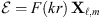 $$ \mathcal{E}=F({kr})\enspace {\mathbf{X}}_{\mathcal{l},m} $$