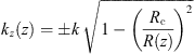 $$ {k}_z(z)=\pm k\enspace \sqrt{1-{\left(\frac{{R}_{\mathrm{c}}}{R(z)}\right)}^2} $$