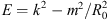 $ E={k}^2-{m}^2/{R}_0^2$