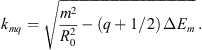 $$ {k}_{{mq}}=\sqrt{\frac{{m}^2}{{R}_0^2}-(q+1/2)\enspace \Delta {E}_m}\enspace. $$