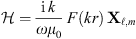 $$ \mathcal{H}=\frac{\mathrm{i}\enspace k}{\omega {\mu }_0}\enspace F({kr})\enspace {\mathbf{X}}_{\mathcal{l},m} $$