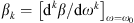 $ {\beta }_k={\left[{\mathrm{d}}^k\beta /\mathrm{d}{\omega }^k\right]}_{\omega ={\omega }_0}$