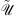 $ \tilde {\mathcal{U}}$