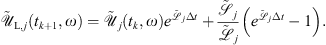 $$ {\tilde {\mathcal{U}}}_{\mathrm{L},j}({t}_{k+1},\omega )={\tilde {\mathcal{U}}}_j({t}_k,\omega ){e}^{{\tilde {\mathcal{L}}}_j\Delta t}+\frac{{\tilde {\mathcal{S}}}_j}{{\tilde {\mathcal{L}}}_j}\left({e}^{{\tilde {\mathcal{L}}}_j\Delta t}-1\right). $$