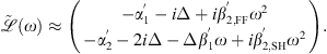$$ \tilde {\mathcal{L}}(\omega )\approx \left(\begin{array}{l}-{\alpha }_1^{\prime}-i\Delta +i{\beta }_{2,\mathrm{FF}}^\mathrm{\prime}{\omega }^2\\ -{\alpha }_2^\mathrm{\prime}-2i\Delta -\Delta {\beta }_1^{\prime}\omega +i{\beta }_{2,\mathrm{SH}}^\mathrm{\prime}{\omega }^2\end{array}\right). $$