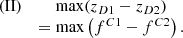 $$ \begin{array}{cc}(\mathrm{II})& \mathrm{max}({z}_{D1}-{z}_{D2})\\ & =\mathrm{max}\left({f}^{C1}-{f}^{C2}\right).\end{array} $$