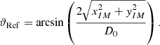 $$ {\vartheta }_{\mathrm{Ref}}=\mathrm{arcsin}\left(\frac{2\sqrt{{x}_{{IM}}^2+{y}_{{IM}}^2}}{{D}_0}\right). $$