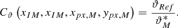 $$ {C}_{\vartheta }\left({x}_{{IM}},{x}_{{IM}},{x}_{{px},M},{y}_{{px},M}\right)=\frac{{\vartheta }_{{Ref}}}{{\vartheta }_M^{\mathrm{*}}}. $$