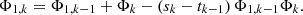 $$ {\mathrm{\Phi }}_{1,k}={\mathrm{\Phi }}_{1,k-1}+{\mathrm{\Phi }}_k-\left({s}_k-{t}_{k-1}\right){\mathrm{\Phi }}_{1,k-1}{\mathrm{\Phi }}_k. $$