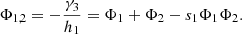 $$ {\mathrm{\Phi }}_{\mathrm{1,2}}=-\frac{{\gamma }_3}{{h}_1}={\mathrm{\Phi }}_1+{\mathrm{\Phi }}_2-{s}_1{\mathrm{\Phi }}_1{\mathrm{\Phi }}_2. $$