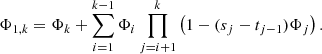 $$ {\mathrm{\Phi }}_{1,k}={\mathrm{\Phi }}_k+\sum_{i=1}^{k-1} {\mathrm{\Phi }}_i\prod_{j=i+1}^k \left(1-({s}_j-{t}_{j-1}){\mathrm{\Phi }}_j\right). $$