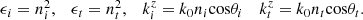 $$ \begin{array}{cccc}{\epsilon }_i={n}_i^2,& {\epsilon }_t={n}_t^2,& {k}_i^z={k}_0{n}_i\mathrm{cos}{\theta }_i& {k}_t^z={k}_0{n}_t\mathrm{cos}{\theta }_t.\end{array} $$
