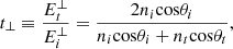 $$ {t}_{\perp }\equiv \frac{{E}_t^{\perp }}{{E}_i^{\perp }}=\frac{2{n}_i\mathrm{cos}{\theta }_i}{{n}_i\mathrm{cos}{\theta }_i+{n}_t\mathrm{cos}{\theta }_t}, $$
