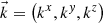 $ \vec{k}=\left({k}^x,{k}^y,{k}^z\right)$