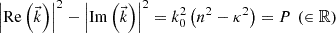 $$ {\left|\mathrm{Re}\left(\vec{k}\right)\right|}^2-{\left|\mathrm{Im}\left(\vec{k}\right)\right|}^2={k}_0^2\left({n}^2-{\kappa }^2\right)=P\enspace (\in \mathbb{R}) $$