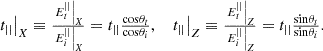 $$ \begin{array}{cc}{\left.{t}_{||}\right|}_X\equiv \frac{{\left.{E}_t^{||}\right|}_X}{{\left.{E}_i^{||}\right|}_X}={t}_{||}\frac{\mathrm{cos}{\theta }_t}{\mathrm{cos}{\theta }_i},& {\left.{t}_{||}\right|}_Z\equiv \frac{{\left.{E}_t^{||}\right|}_Z}{{\left.{E}_i^{||}\right|}_Z}={t}_{||}\frac{\mathrm{sin}{\theta }_t}{\mathrm{sin}{\theta }_i}.\end{array} $$