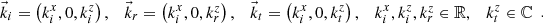 $$ \begin{array}{ccccc}{\vec{k}}_i=\left({k}_i^x,0,{k}_i^z\right),& {\vec{k}}_r=\left({k}_i^x,0,{k}_r^z\right),& {\vec{k}}_t=\left({k}_i^x,0,{k}_t^z\right),& {k}_i^x,{k}_i^z,{k}_r^z\in \mathbb{R},& {k}_t^z\in \mathbb{C}\end{array}. $$