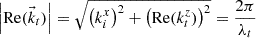 $$ \left|\mathrm{Re}({\vec{k}}_t)\right|=\sqrt{{\left({k}_i^x\right)}^2+{\left(\mathrm{Re}({k}_t^z)\right)}^2}=\frac{2\pi }{{\lambda }_t} $$