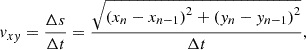 $$ {v}_{{xy}}=\frac{\Delta s}{\Delta t}=\frac{\sqrt{{\left({x}_n-{x}_{n-1}\right)}^2+{({y}_n-{y}_{n-1})}^2}}{\Delta t}, $$