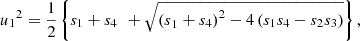 $$ {{u}_1}^2=\frac{1}{2}\left\{{s}_1+{s}_{4\enspace }+\sqrt{{{(s}_1+{s}_4)}^2-4\left({s}_1{s}_4-{s}_2{s}_3\right)}\right\}, $$