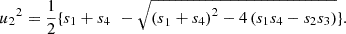 $$ {{u}_2}^2=\frac{1}{2}\{{s}_1+{s}_{4\enspace }-\sqrt{{{(s}_1+{s}_4)}^2-4\left({s}_1{s}_4-{s}_2{s}_3\right)}\}. $$