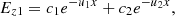 $$ {E}_{z1}={c}_1{e}^{-{u}_1x}+{c}_2{e}^{-{u}_2x}, $$
