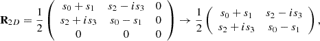 $$ {\mathbf{R}}_{2D}=\frac{1}{2}\left(\begin{array}{ccc}{s}_0+{s}_1& {s}_2-i{s}_3& 0\\ {s}_2+i{s}_3& {s}_0-{s}_1& 0\\ 0& 0& 0\end{array}\right)\to \frac{1}{2}\left(\begin{array}{cc}{s}_0+{s}_1& {s}_2-i{s}_3\\ {s}_2+i{s}_3& {s}_0-{s}_1\end{array}\right), $$