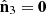 $ {\hat{\mathbf{n}}}_3=\mathbf{0}$