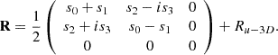 $$ \mathbf{R}=\frac{1}{2}\left(\begin{array}{ccc}{s}_0+{s}_1& {s}_2-i{s}_3& 0\\ {s}_2+i{s}_3& {s}_0-{s}_1& 0\\ 0& 0& 0\end{array}\right)+{{R}}_{u-3D}. $$