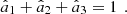 $ {\hat{a}}_1+{\hat{a}}_2+{\hat{a}}_3=1\enspace.$