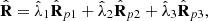 $$ \hat{\mathbf{R}}={\hat{\lambda }}_1{\hat{\mathbf{R}}}_{p1}+{\hat{\lambda }}_2{\hat{\mathbf{R}}}_{p2}+{\hat{\lambda }}_3{\hat{\mathbf{R}}}_{p3}, $$