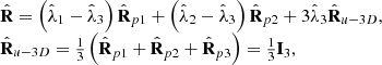 $$ \begin{array}{l}\hat{\mathbf{R}}=\left({\hat{\lambda }}_1-{\hat{\lambda }}_3\right){\hat{\mathbf{R}}}_{p1}+\left({\hat{\lambda }}_2-{\hat{\lambda }}_3\right){\hat{\mathbf{R}}}_{p2}+3{\hat{\lambda }}_3{\hat{\mathbf{R}}}_{u-3D},\\ {\hat{\mathbf{R}}}_{u-3D}=\frac{1}{3}\left({\hat{\mathbf{R}}}_{p1}+{\hat{\mathbf{R}}}_{p2}+{\hat{\mathbf{R}}}_{p3}\right)=\frac{1}{3}{\mathbf{I}}_3,\end{array} $$