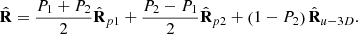 $$ \hat{\mathbf{R}}=\frac{{P}_1+{P}_2}{2}{\hat{\mathbf{R}}}_{p1}+\frac{{P}_2-{P}_1}{2}{\hat{\mathbf{R}}}_{p2}+\left(1-{P}_2\right){\hat{\mathbf{R}}}_{u-3D}. $$